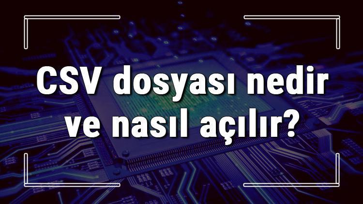 CSV dosyası nedir ve nasıl açılır CSV dosyası açma işlemi ve program önerisi