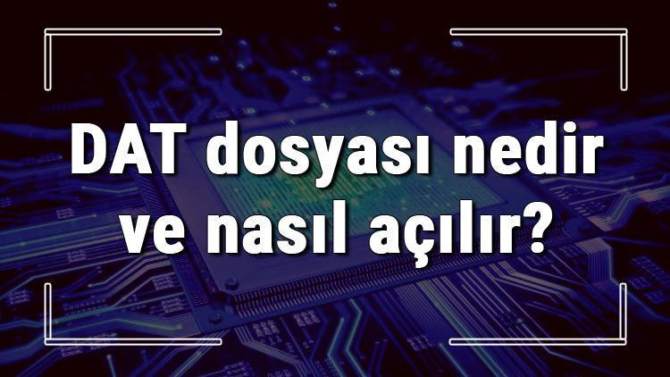 DAT dosyası nedir ve nasıl açılır .dat dosyası açma işlemi ve program önerisi