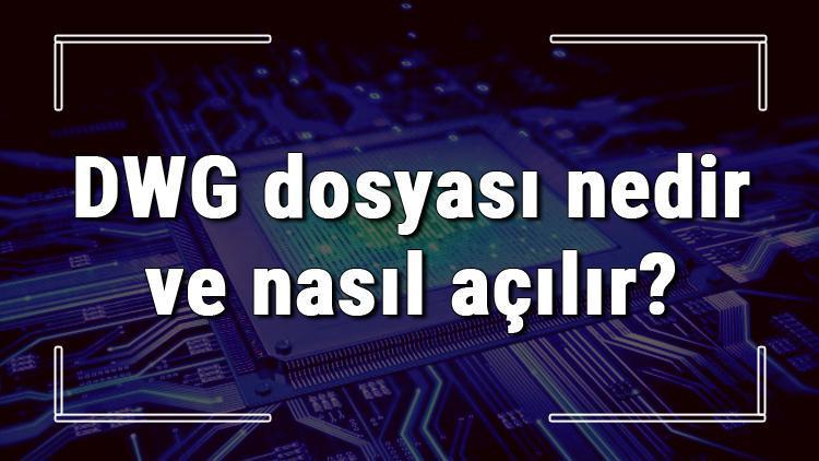 DWG dosyası nedir ve nasıl açılır DWG dosyası açma işlemi ve program önerisi