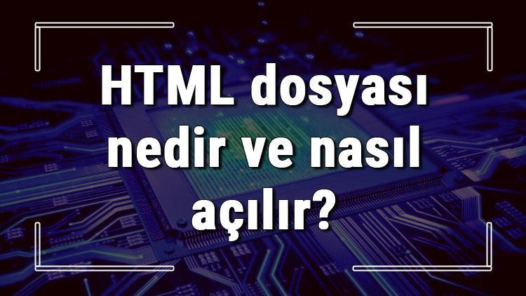 HTML dosyası nedir ve nasıl açılır HTML dosyası açma işlemi ve program önerisi