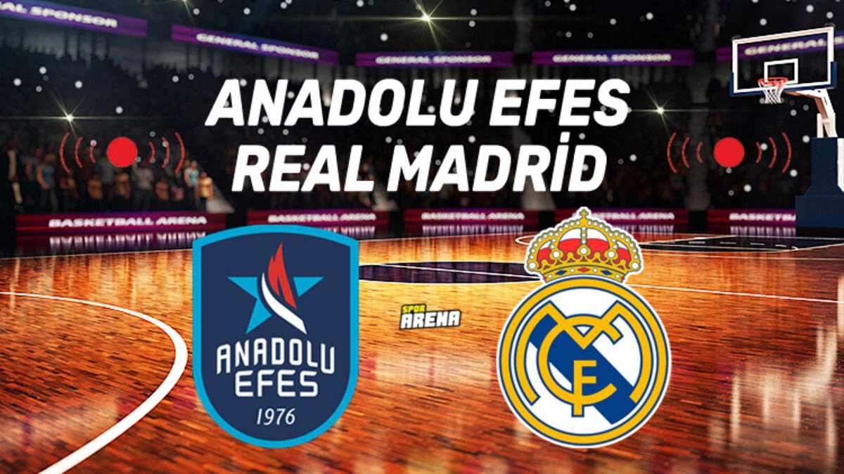 Anadolu Efes Real Madrid maçı ne zaman, saat kaçta ve hangi kanalda