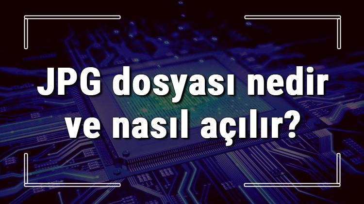 JPG dosyası nedir ve nasıl açılır JPG dosyası açma işlemi ve program önerisi