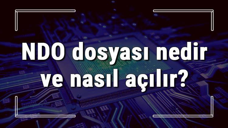 NDO dosyası nedir ve nasıl açılır NDO dosyası açma işlemi ve program önerisi