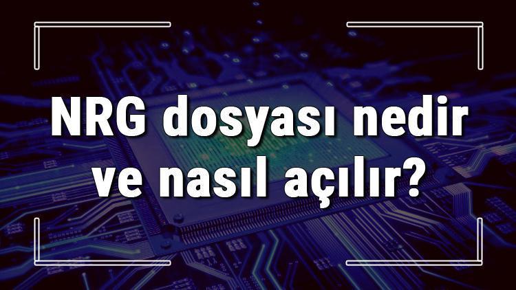 NRG dosyası nedir ve nasıl açılır NRG dosyası açma işlemi ve program önerisi