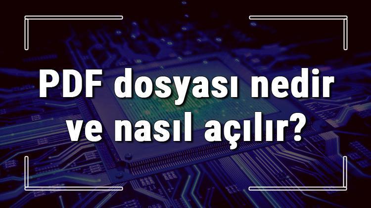 PDF dosyası nedir ve nasıl açılır PDF dosyası açma işlemi ve program önerisi