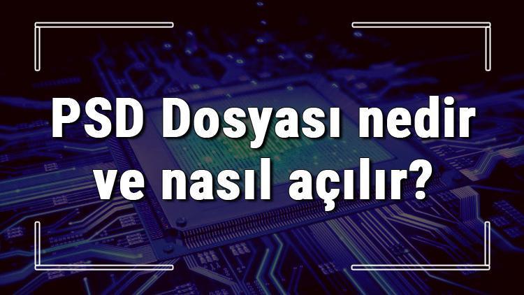 PSD Dosyası nedir ve nasıl açılır PSD dosyası açma işlemi ve program önerisi