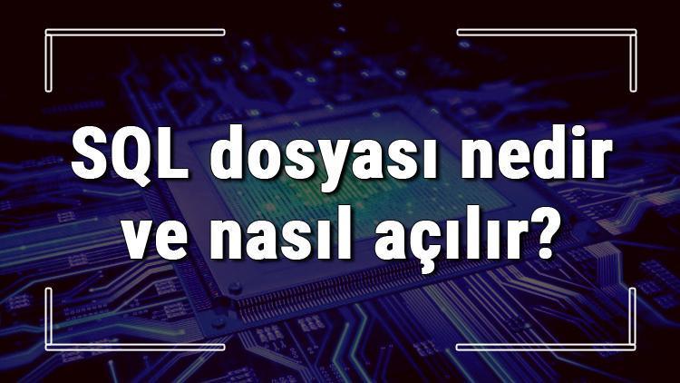 SQL dosyası nedir ve nasıl açılır SQL dosyası açma işlemi ve program önerisi