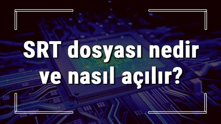 SRT dosyası nedir ve nasıl açılır SRT dosyası açma işlemi ve program önerisi