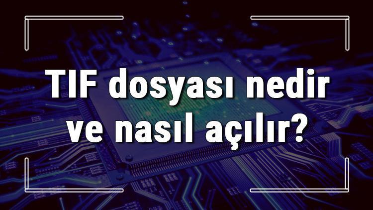 TIF dosyası nedir ve nasıl açılır TIF dosyası açma işlemi ve program önerisi