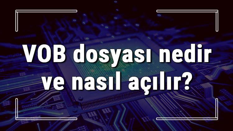 VOB dosyası nedir ve nasıl açılır VOB dosyası açma işlemi ve program önerisi