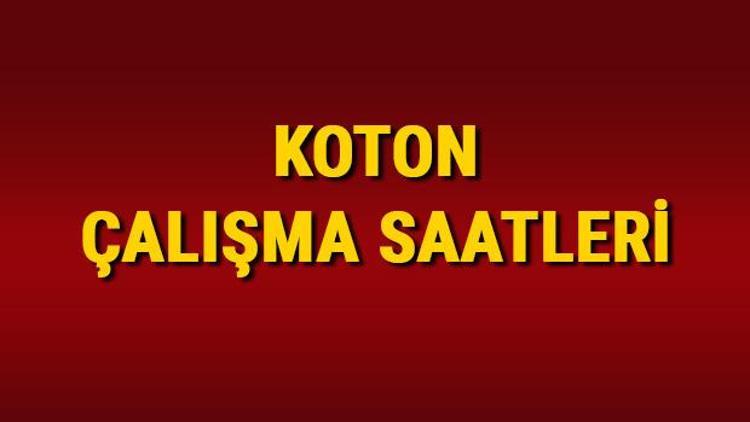 Koton Çalışma Saatleri 2024 – Koton saat kaçta açılıyor, kaçta kapanıyor Koton hafta sonu açılış ve kapanış saatleri