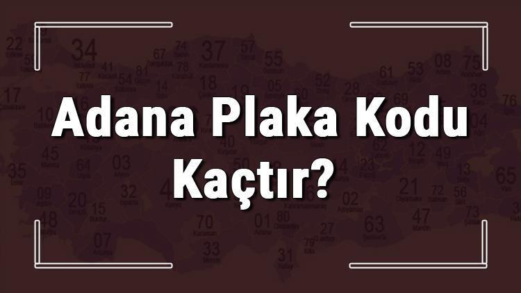 Adana plaka kodu kaçtır Adana Ve İlçelerinin Plaka Harfleri