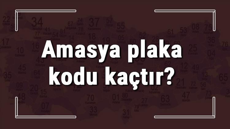 Amasya plaka kodu kaçtır Amasya ve ilçelerinin plaka harfleri