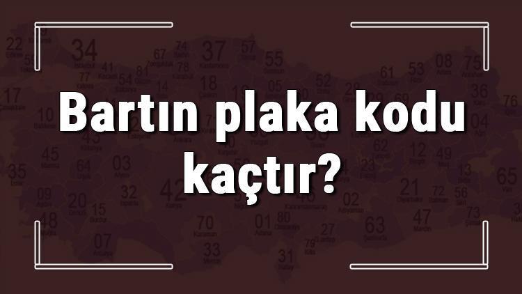 Bartın plaka kodu kaçtır Bartın ve ilçelerinin plaka harfleri