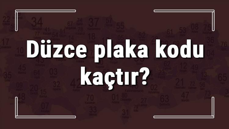 Düzce plaka kodu kaçtır Düzce ve ilçelerinin plaka harfleri