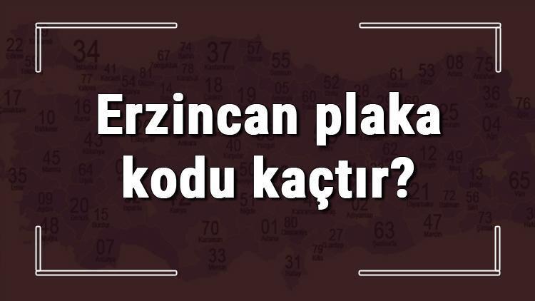 Erzincan plaka kodu kaçtır Erzincan ve ilçelerinin plaka harfleri