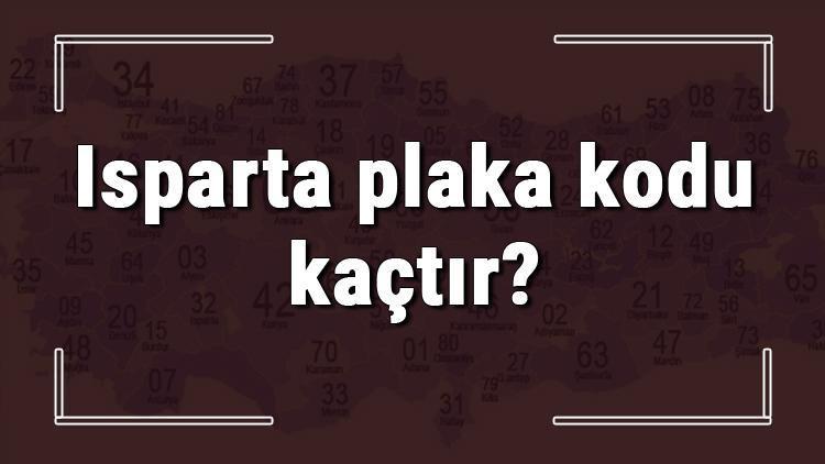 Isparta plaka kodu kaçtır Isparta ve ilçelerinin plaka harfleri