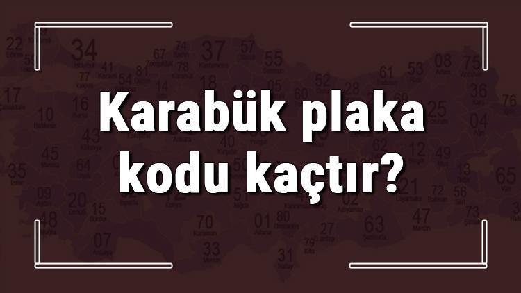 Karabük plaka kodu kaçtır Karabük ve ilçelerinin plaka harfleri