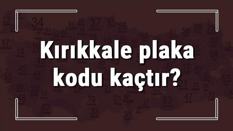 Kırıkkale plaka kodu kaçtır Kırıkkale ve ilçelerinin plaka harfleri