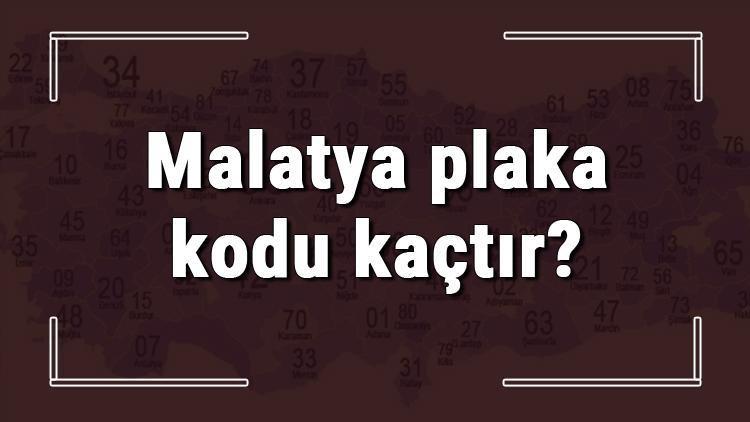 Malatya plaka kodu kaçtır Malatya ve ilçelerinin plaka harfleri