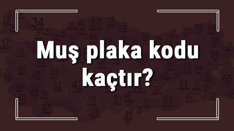 Muş plaka kodu kaçtır Muş ve ilçelerinin plaka harfleri