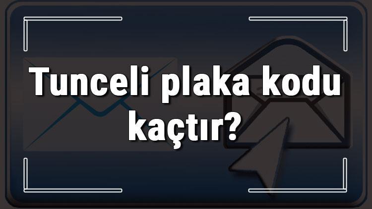 Tunceli plaka kodu kaçtır Tunceli ve ilçelerinin plaka harfleri