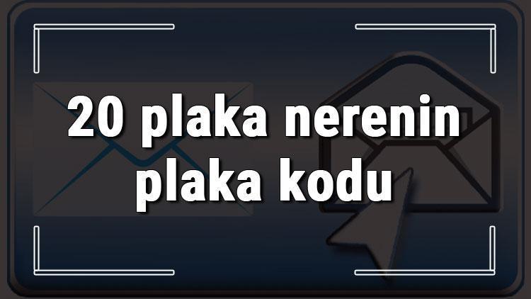 20 plaka nerenin plaka kodu ve hangi şehire ait 20 plaka numaralı ilimiz neresi ve hangisidir