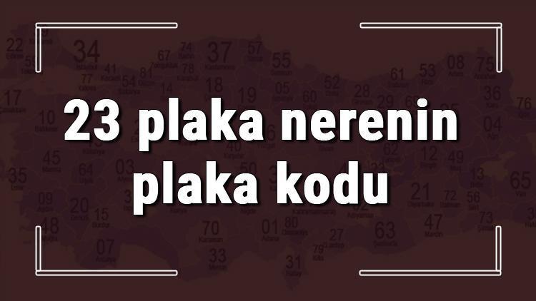 23 plaka nerenin plaka kodu ve hangi şehire ait 23 plaka numaralı ilimiz neresi ve hangisidir