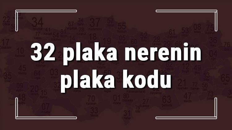 32 plaka nerenin plaka kodu ve hangi şehire ait 32 plaka numaralı ilimiz neresi ve hangisidir