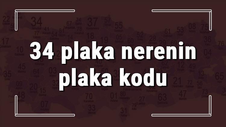 34 plaka nerenin plaka kodu ve hangi şehire ait 34 plaka numaralı ilimiz neresi ve hangisidir