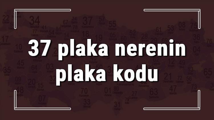 37 plaka nerenin plaka kodu ve hangi şehire ait 37 plaka numaralı ilimiz neresi ve hangisidir