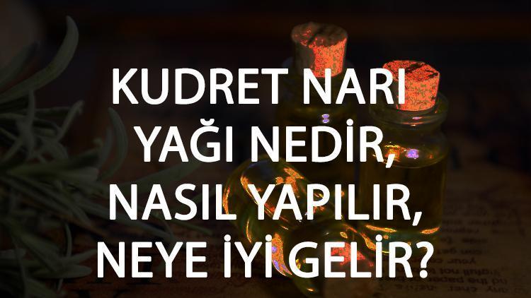 Kudret Narı Yağı Nedir, Nasıl Yapılır Ve Neye İyi Gelir Kudret Narı Yağı Faydaları Ve Kullanımı