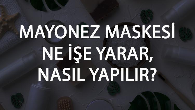 Mayonez Maskesi Ne İşe Yarar Ve Nasıl Yapılır? Mayonez Maskesi Faydaları Ve Yapımı İçin Tarifler