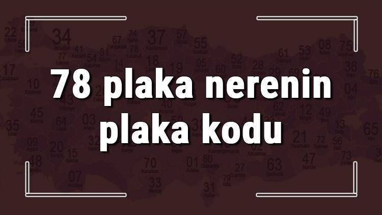 78 plaka nerenin plaka kodu ve hangi şehre ait 78 plaka numaralı ilimiz neresi ve hangisidir