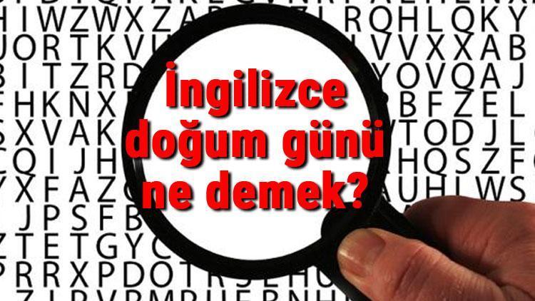 İngilizce doğum günü ne demek Doğum günü kelimesinin İngilizce yazılışı, okunuşu ve söylenişi