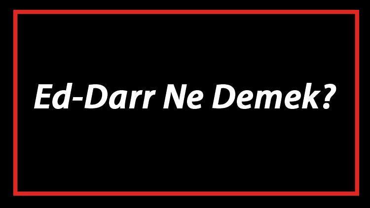 Ed-Darr Ne Demek Ed Darr Esması Türkçe Anlamı Ve Ya Darr Zikrinin Fazileti İle Faydaları