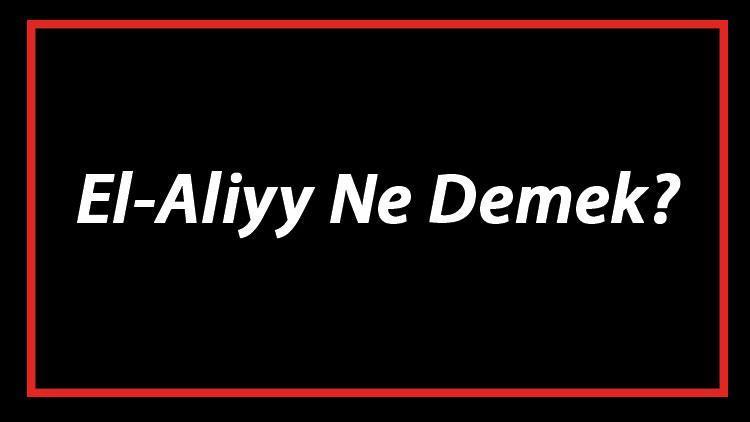 El-Aliyy Ne Demek El Aliyy Esması Türkçe Anlamı Ve Ya Aliyy Zikrinin Fazileti İle Faydaları