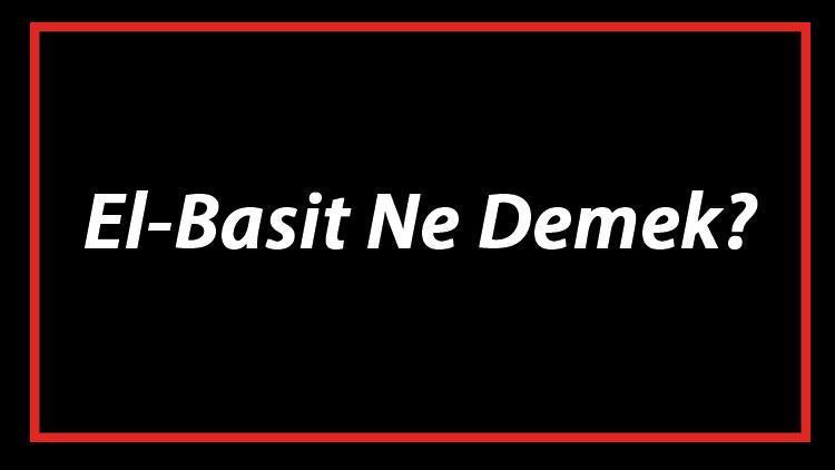 El-Basit Ne Demek El Basit Esması Türkçe Anlamı Ve Ya Basit Zikrinin Fazileti İle Faydaları