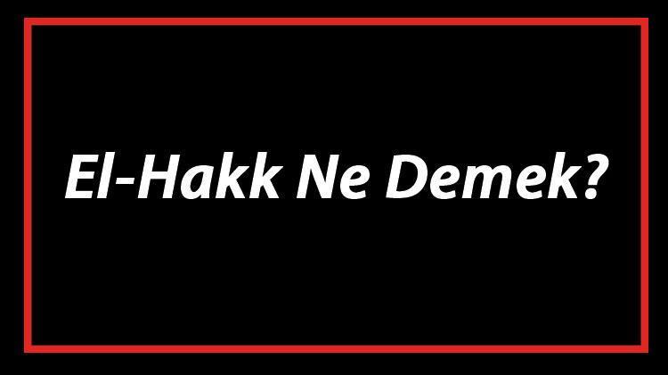 El-Hakk Ne Demek El Hakk Esması Türkçe Anlamı Ve Ya Hakk Zikrinin Fazileti İle Faydaları