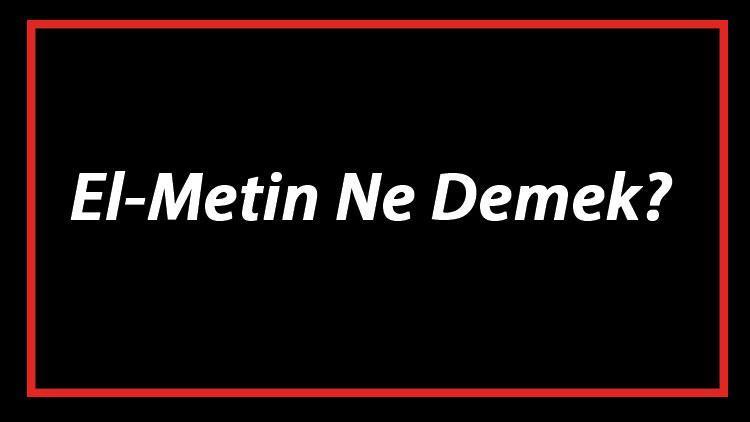 El-Metin Ne Demek El Metin Esması Türkçe Anlamı Ve Ya Metin Zikrinin Fazileti İle Faydaları