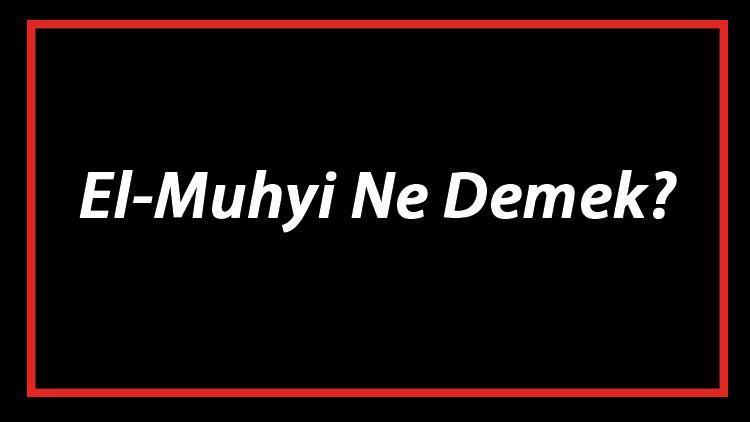 El-Muhyi Ne Demek El Muhyi Esması Türkçe Anlamı Ve Ya Muhyi Zikrinin Fazileti İle Faydaları