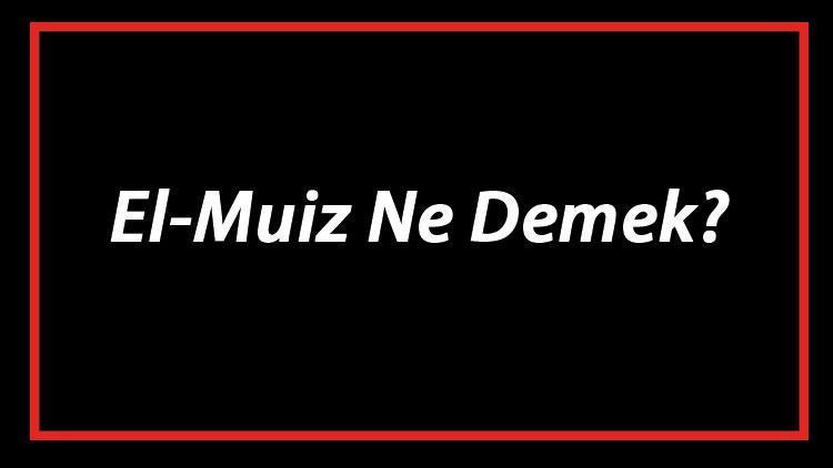 El-Muiz Ne Demek El Muiz Esması Türkçe Anlamı Ve Ya Muiz Zikrinin Fazileti İle Faydaları