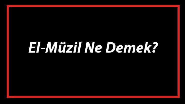 El-Müzil Ne Demek El Müzil Esması Türkçe Anlamı Ve Ya Müzil Zikrinin Fazileti İle Faydaları