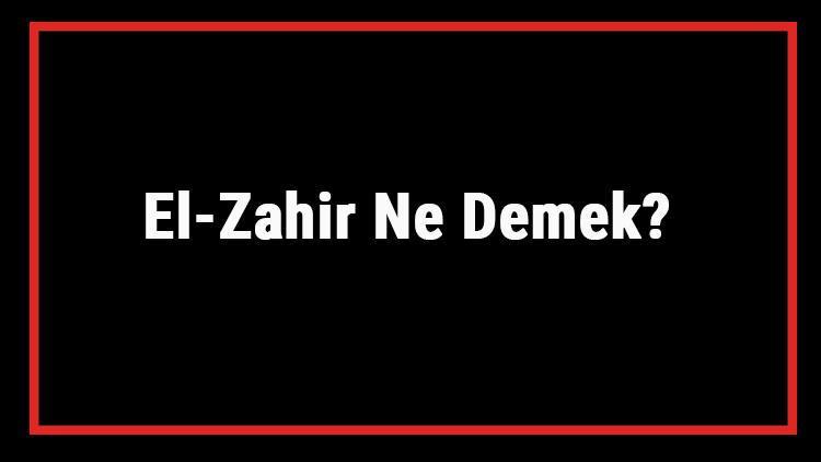 El-Zahir Ne Demek El Zahir Esması Türkçe Anlamı Ve Ya Zahir Zikrinin Fazileti İle Faydaları