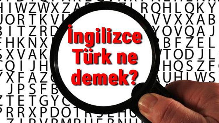 İngilizce Türk ne demek Türk kelimesinin İngilizce yazılışı, okunuşu ve söylenişi