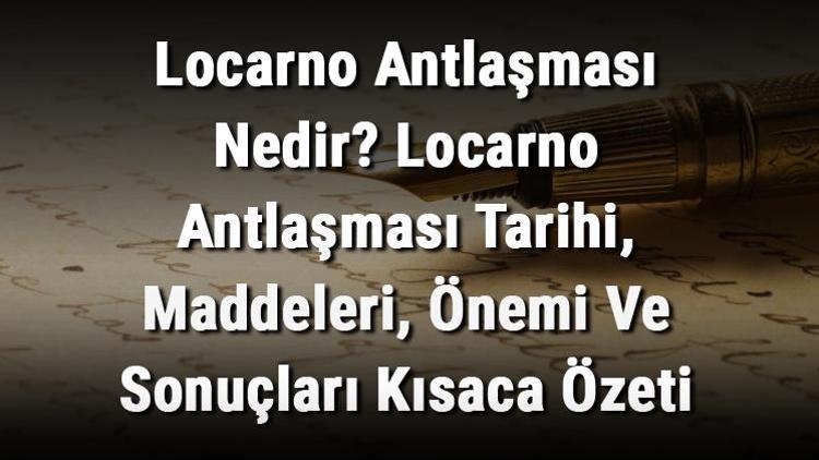 Locarno Antlaşması Nedir Locarno Antlaşması Tarihi, Maddeleri, Önemi Ve Sonuçları Kısaca Özeti