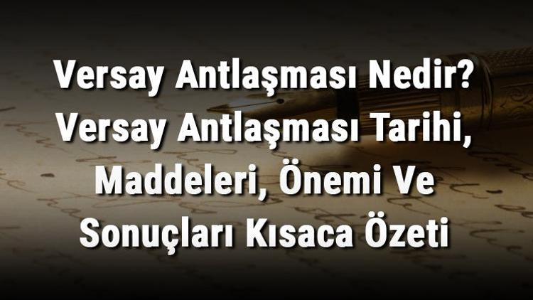 Versay Antlaşması Nedir Versay Antlaşması Tarihi, Maddeleri, Önemi Ve Sonuçları Kısaca Özeti