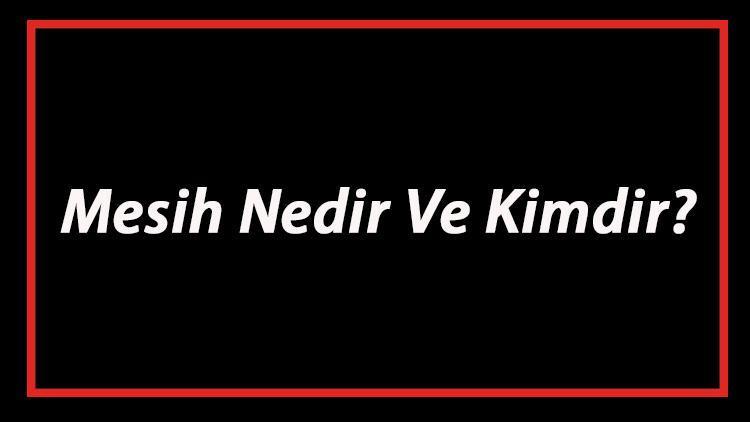 Mesih Nedir Ve Kimdir