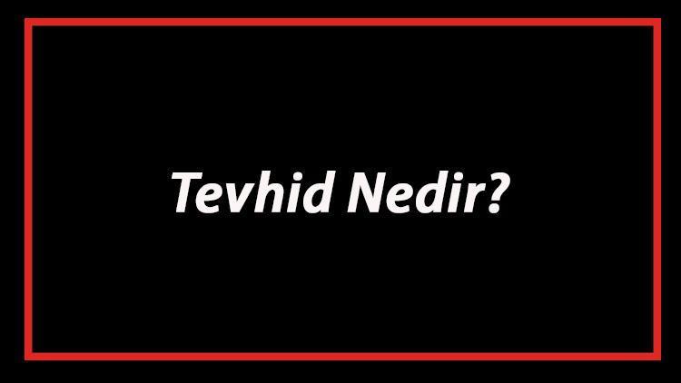 Tevhid Nedir Tevhid İnancı Ne Demek Tevhid İle İlgili Hadisler