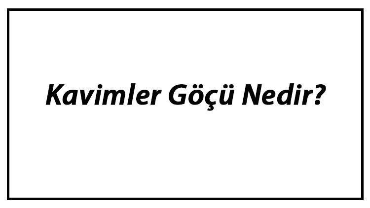 Kavimler Göçü Nedir Kavimler Göçü Tarihi, Nedenleri Ve Sonuçları